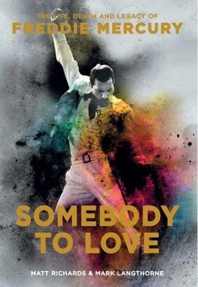 Barnes & Noble Somebody to Love - The Life, Death, and Legacy of Freddie Mercury by Matt Richards