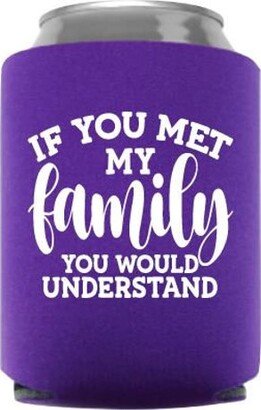 If You Met My Family Would Understand Funny Can Cooler - Stocking Stuffer Beer Huggie Gift