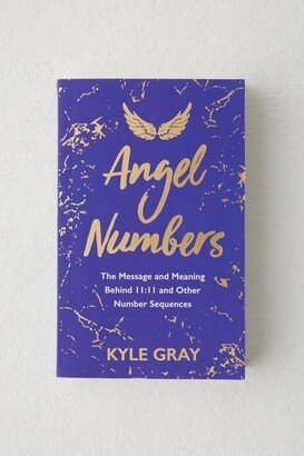 Angel Numbers: The Message And Meaning Behind 11:11 And Other Number Sequences By Kyle Gray