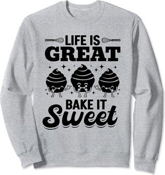 Cute Confectioner Life Is Great Bake It Sweet - Pastry Baker Confectioner Sweatshirt