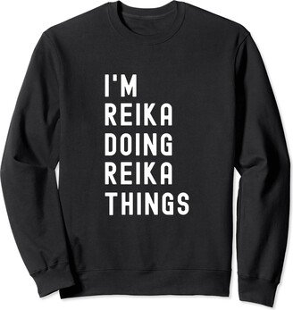 Being Reika Birthday Name Funny I'm Reika Doing Reika Things Sweatshirt