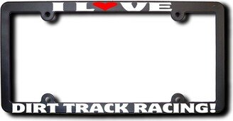 I Love Dirt Track Racing License Plate Frame