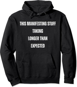 Written Thoughts Apparel and Accessories This Manifesting Stuff Taking Too Long Funny Pullover Hoodie