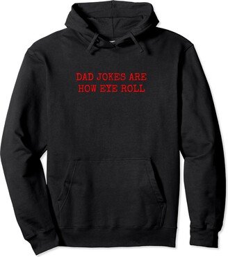 Haha That’s Funny Designs DAD JOKES ARE HOW EYE ROLL Pullover Hoodie