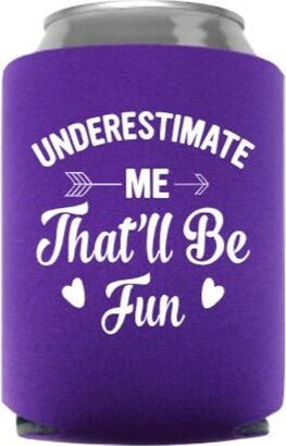 Underestimate Me That'll Be Fun Funny Can Cooler - Party Favor Stocking Stuffer Gift