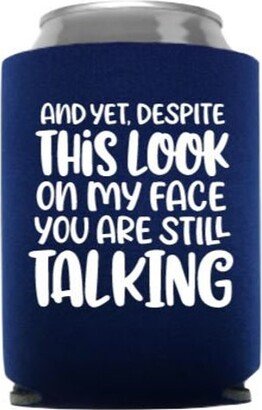 And Yet Despite This Look On My Face You Are Still Talking Funny Can Cooler - Party Favor Stocking Stuffer Gift Beer Huggie