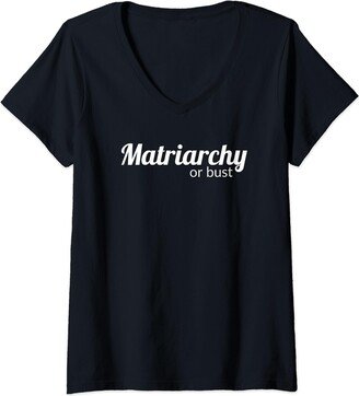 Matriarchy Or Bust - Funny Feminist Gift V-Neck T-Shirt