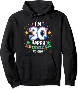 I'm 30th Happy Birthday To Me Cute Bday Party 30 Year Old Pullover Hoodie