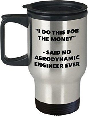 I Do This For The Money - Said No Aerodynamic Engineer Travel Mug Funny Insulated Tumbler Birthday Christmas Gifts Idea