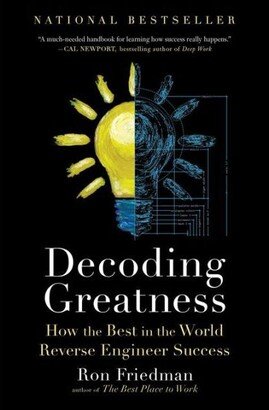 Barnes & Noble Decoding Greatness: How the Best in the World Reverse Engineer Success by Ron Friedman