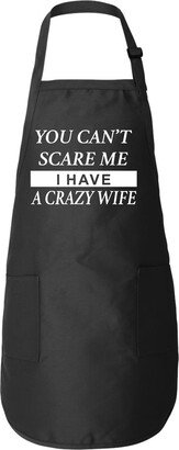 You Can't Scare Me, I Have A Crazy Wife Funny Aprons For Men Apron Father's Day