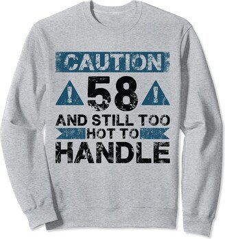 B-Day 58th Birthday Gift for Men & Women 58 And Too Hot To Handle - 58 Year Old Funny 58th Birthday Sweatshirt