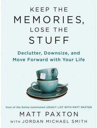 Barnes & Noble Keep the Memories, Lose the Stuff- Declutter, Downsize, and Move Forward with Your Life by Matt Paxton