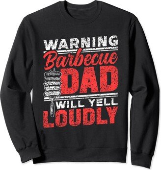 Father's Day Grilling Barbecue Daddy Papa Father Warning Barbecue Dad Will Yell Loudly Daddy Barbecue Dad Sweatshirt