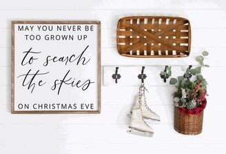 May You Never Be Too Grown Up To Search The Skies On Christmas Eve, Square Wood Framed Farmhouse Sign, Decor