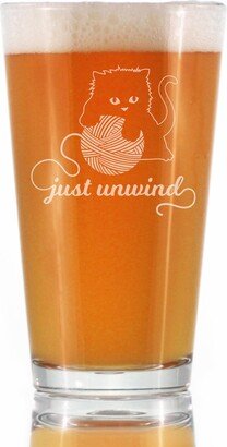 Just Unwind - Kitten With Ball Of Yarn Cute Funny Cat Pint Glass, 16 Ounces, Etched Sayings, Fun Gift For Lovers