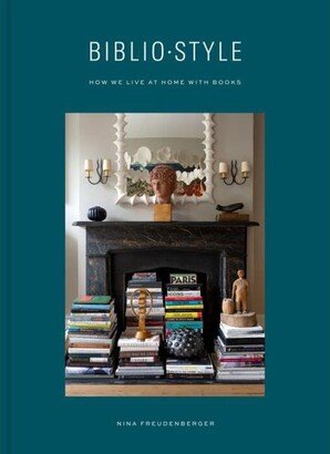 Barnes & Noble Bibliostyle: How We Live at Home with Books by Nina Freudenberger