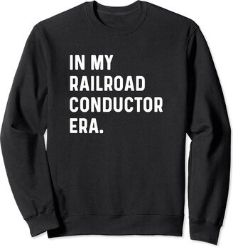 Railroad Conductor for Men Women Work by RJ In My Railroad Conductor Era - Train Sweatshirt