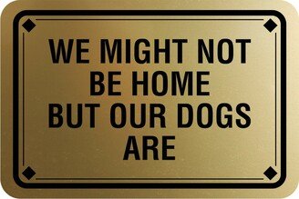 Classic Framed Diamond, We Might Not Be Home But Our Dogs Are Wall Or Door Sign