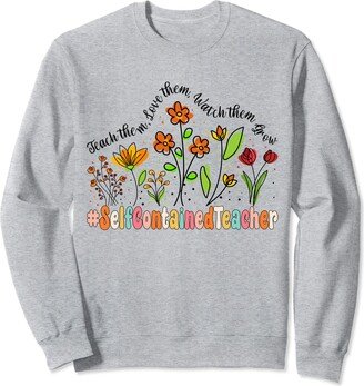 Cute Floral Teach Them Love Self Contained Teacher Self Contained Teacher Appreciation Week Back to School Sweatshirt