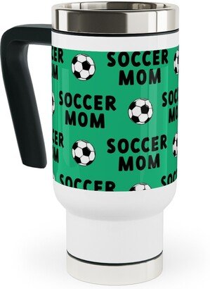 Travel Mugs: Soccer Mom - Green Travel Mug With Handle, 17Oz, Green