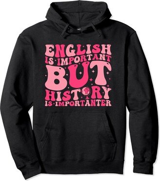 English Is Important But History Groovy History Teacher Pullover Hoodie