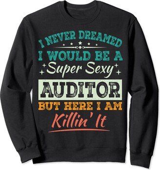 CPA Accountant Auditor Funny Outfit's Co. I Never Dreamed I Would Be A Auditor Humor Accounting Audit Sweatshirt