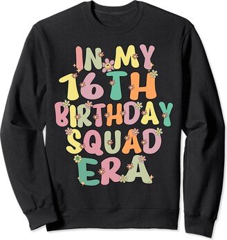 16th Birthday Squad Matching Family 16th Bday Tee In My 16th Birthday Squad Era Groovy 16 Year Old Bday Party Sweatshirt