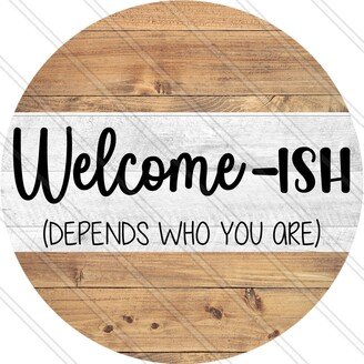 Welcome-Ish Sign - Depends Who You Are Welcome Humor Everyday Wood Look Metal