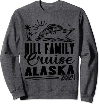 Alaska Family Cruise Shirts 2024 Boat Cruising Hill Family Cruise 2024 Matching Cruising Alaska Outfit Sweatshirt
