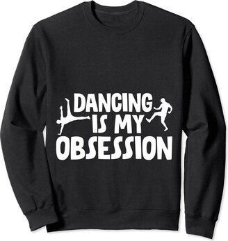 Dancer FH Dancing Is My Obsession - Sweatshirt