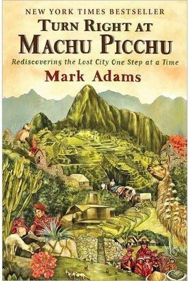 Barnes & Noble Turn Right at Machu Picchu - Rediscovering the Lost City One Step at a Time by Mark Adams