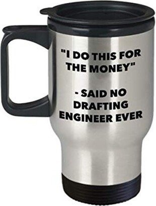 I Do This For The Money - Said No Drafting Engineer Ever Travel Mug Funny Insulated Tumbler Birthday Christmas Gifts Idea