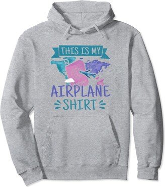 Funny Airport Travel Shirts & Vacation Gifts Vacation Traveling Quote - This Is My Airplane Pullover Hoodie