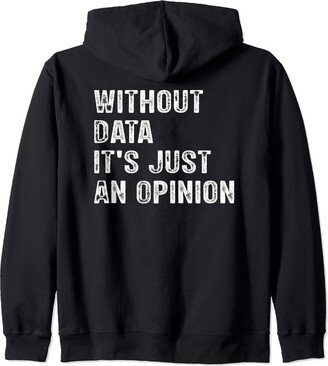 Without Data It's Just An Opinion Zip Hoodie