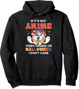 If Its Not Anime V-Games Or Halloween I Don't Care If Its Not Anime Video Games Or Halloween I Don't Care Pullover Hoodie