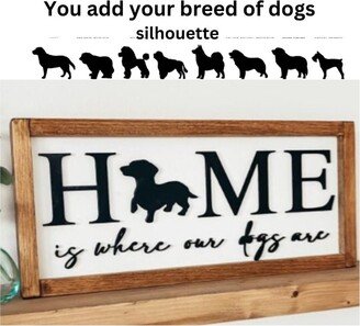 You Customize This Dog | Home Is Where Our Dogs Are|Dog Silhouette Sign|Dog Lovers Sign|Farmhouse Sign Dog Decor 3D| Breed