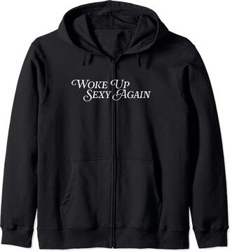 Woke Up Sexy Again Strong Empowered Sarcasm Joking Woke Up Sexy Again Viral Meme Funny Joke Confident Sarcastic Zip Hoodie