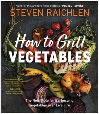 Barnes & Noble How to Grill Vegetables: The New Bible for Barbecuing Vegetables over Live Fire by Steven Raichlen