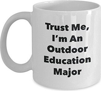 Trust Me, I'm An Outdoor Education Major Mug - Funny Tea Hot Cocoa Coffee Cup Novelty Birthday Christmas Anniversary Gag Gifts Idea