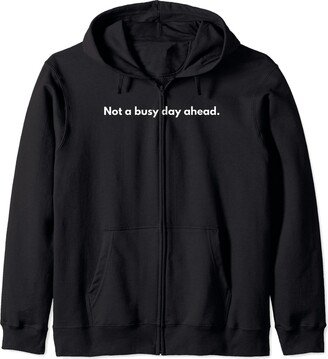 Not a busy day ahead Zip Hoodie