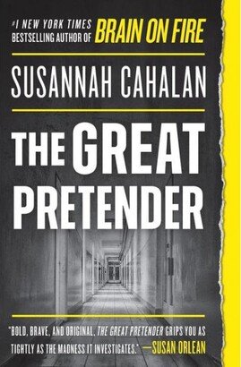 Barnes & Noble The Great Pretender- The Undercover Mission That Changed Our Understanding of Madness by Susannah Cahalan