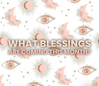 What Blessings Are Coming This Month