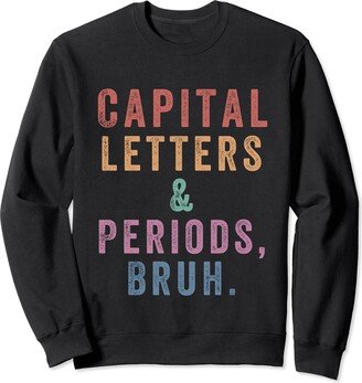 Capital Letters and Periods Bruh Novelty Capital Letters and Periods Bruh Sweatshirt