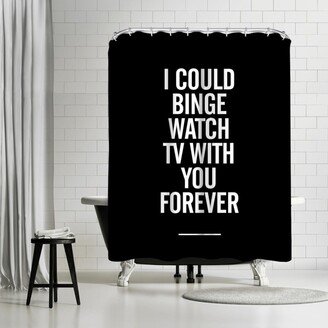 71 x 74 Shower Curtain, I Could Binge Watch Tv With You by Motivated Type