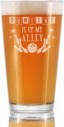 Bowling Is Up My Alley - Pint Glass For Beer Cute Themed Decor & Gifts Bowlers 16 Oz Glasses