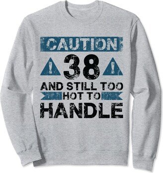 B-Day 38th Birthday Gift for Men & Women 38 And Too Hot To Handle - 38 Year Old Funny 38th Birthday Sweatshirt