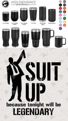 Suit Up Because Tonight Will Be Legendary Laser Engraved Drinkware, Can Be Personalized, Polar Camel, Insulated, Stainless Steel, Wedding
