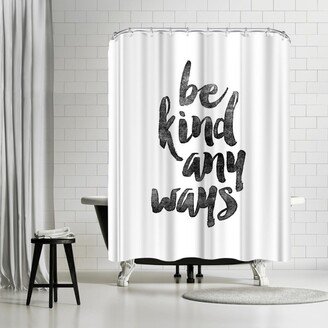 71 x 74 Shower Curtain, Be Kind Anyways by Motivated Type