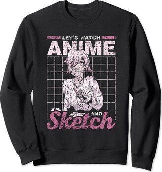 Draw Cute Sketching Anime Sketch Let's Watch Anime And Sketch Lover Sketching Saying Anime Sweatshirt